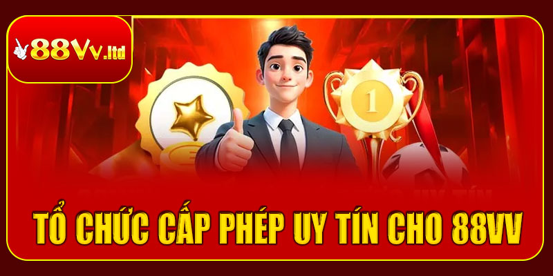 Tổ chức cấp phép uy tín cho 88vv